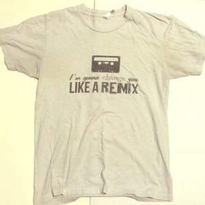 "I'm gonna change you like a remix" t-shirt